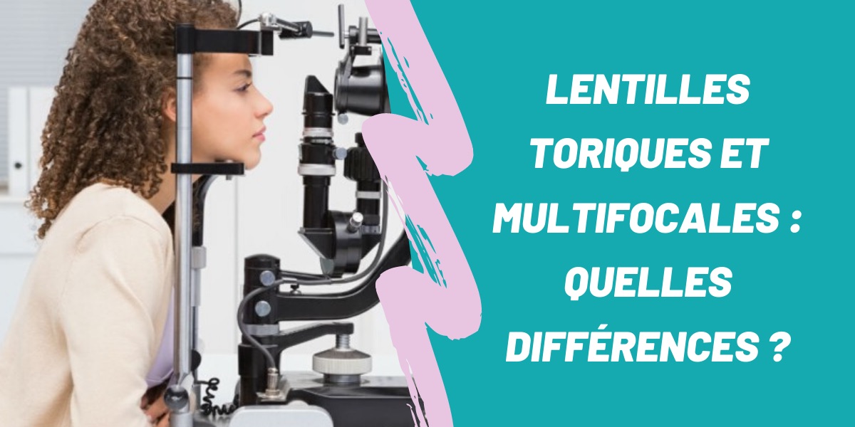 Quelle est la différence entre les lentilles toriques et les lentilles multifocales ? 